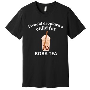 Awesome I Would Dropkick A Child For Boba Premium T-Shirt