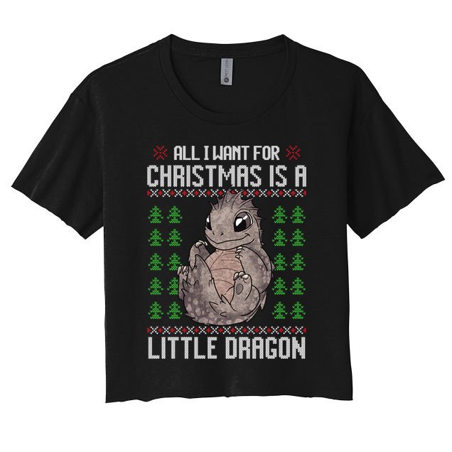 All I Want For Christmas Is A Dragon Ugly Xmas Sweater Gift Women's Crop Top Tee