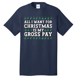 All I Want For Christmas Is My Gross Pay Tall T-Shirt