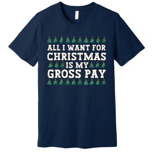 All I Want For Christmas Is My Gross Pay Premium T-Shirt