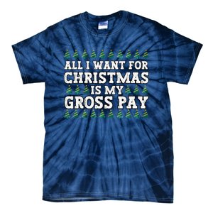 All I Want For Christmas Is My Gross Pay Tie-Dye T-Shirt