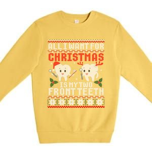 All I Want For Christmas Is My Two Front Teeth Ugly Sweater Gift Premium Crewneck Sweatshirt