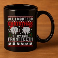 All I Want For Christmas Is My Two Front Teeth Ugly Sweater Gift 11oz C Handle Ceramic Mug