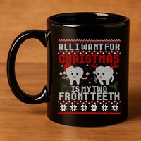 All I Want For Christmas Is My Two Front Teeth Ugly Sweater Gift 11oz C Handle Ceramic Mug