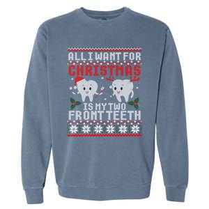 All I Want For Christmas Is My Two Front Teeth Ugly Sweater Gift Garment-Dyed Sweatshirt