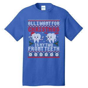 All I Want For Christmas Is My Two Front Teeth Ugly Sweater Gift Tall T-Shirt