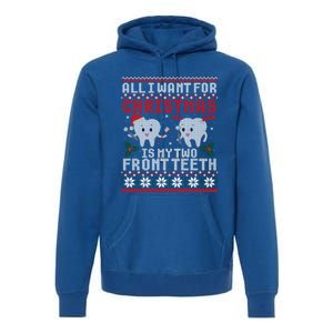 All I Want For Christmas Is My Two Front Teeth Ugly Sweater Gift Premium Hoodie