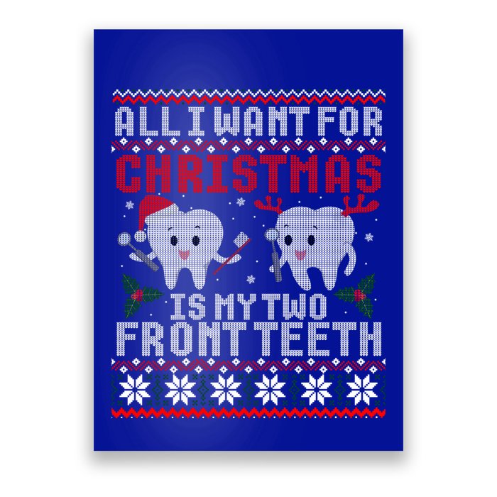 All I Want For Christmas Is My Two Front Teeth Ugly Sweater Gift Poster