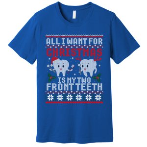 All I Want For Christmas Is My Two Front Teeth Ugly Sweater Gift Premium T-Shirt