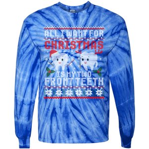 All I Want For Christmas Is My Two Front Teeth Ugly Sweater Gift Tie-Dye Long Sleeve Shirt