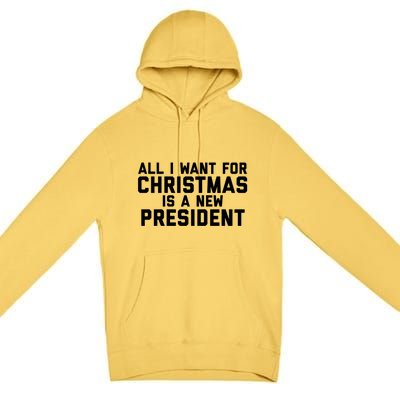 All I Want For Christmas Is A New President Gift Premium Pullover Hoodie