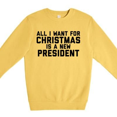 All I Want For Christmas Is A New President Gift Premium Crewneck Sweatshirt