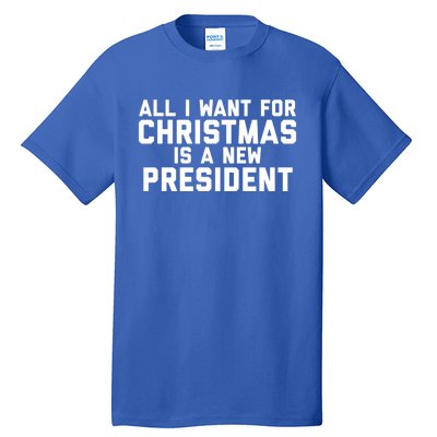 All I Want For Christmas Is A New President Gift Tall T-Shirt