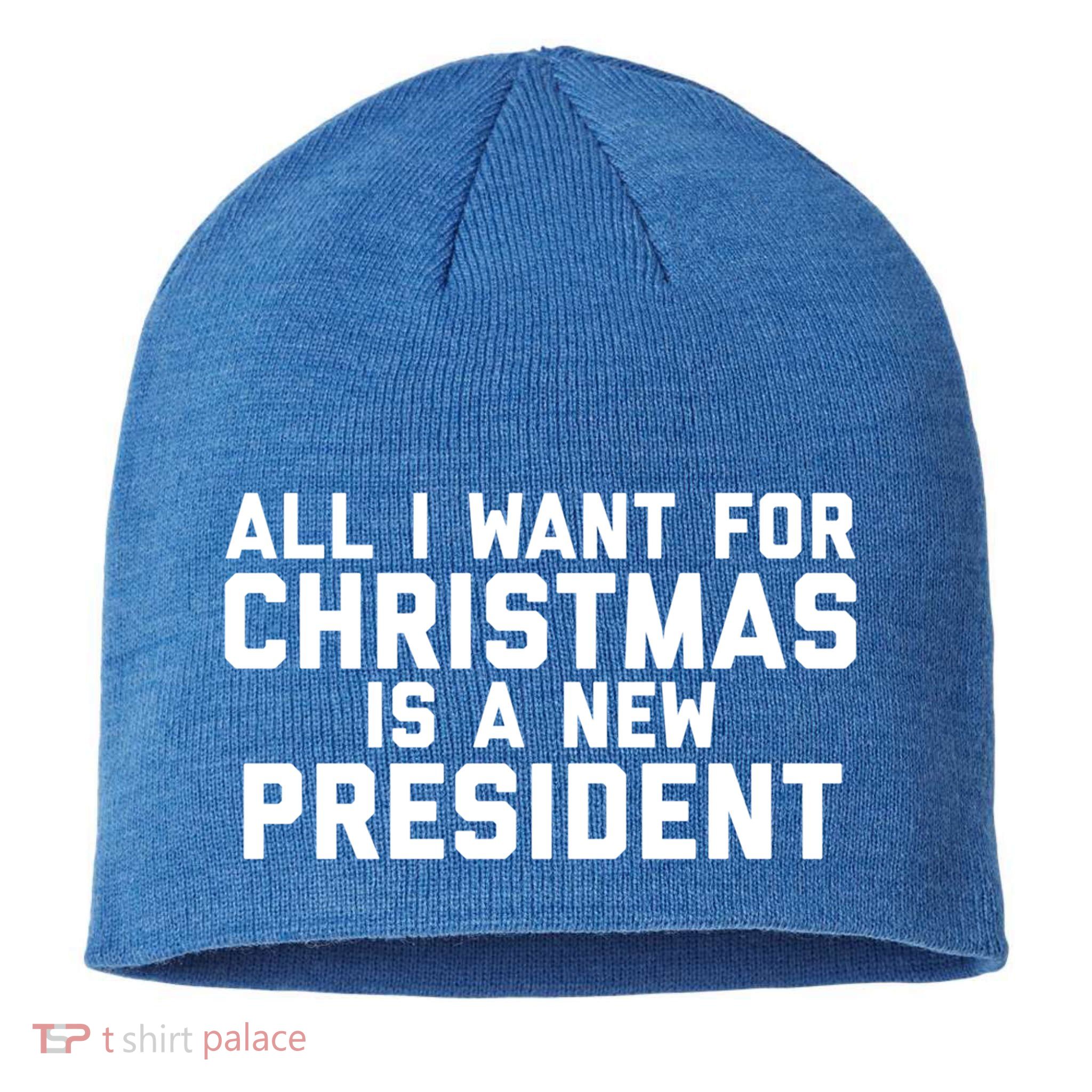 All I Want For Christmas Is A New President Gift Sustainable Beanie