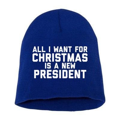 All I Want For Christmas Is A New President Gift Short Acrylic Beanie