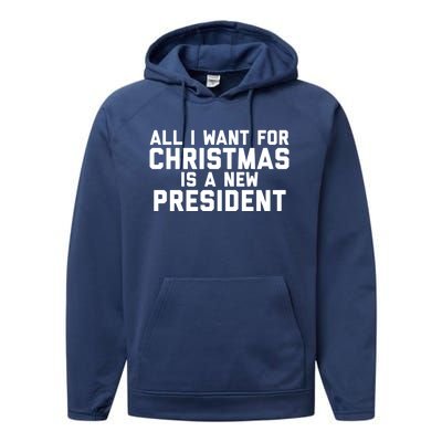 All I Want For Christmas Is A New President Gift Performance Fleece Hoodie