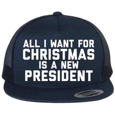 All I Want For Christmas Is A New President Gift Flat Bill Trucker Hat