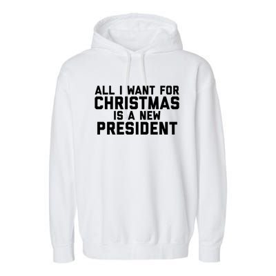 All I Want For Christmas Is A New President Gift Garment-Dyed Fleece Hoodie