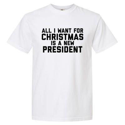 All I Want For Christmas Is A New President Gift Garment-Dyed Heavyweight T-Shirt