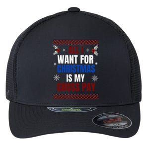 All I Want For Christmas Is My Gross Pay Joke Flexfit Unipanel Trucker Cap