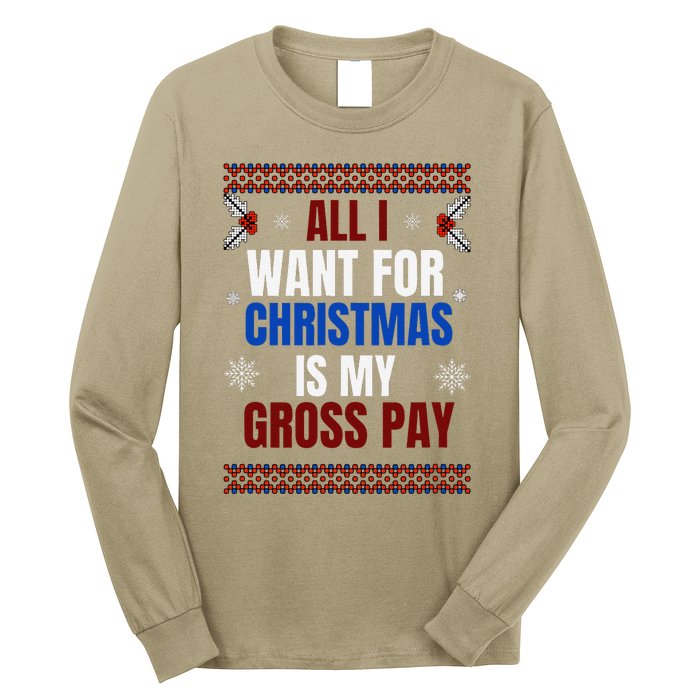 All I Want For Christmas Is My Gross Pay Joke Long Sleeve Shirt