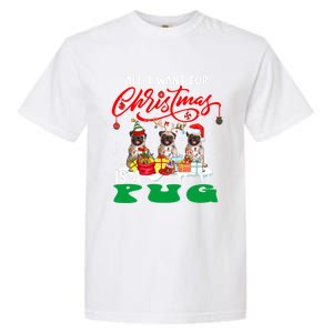 All I Want For Xmas Is A Pug Three Santa Reindeer Elf Dogs Gift Garment-Dyed Heavyweight T-Shirt