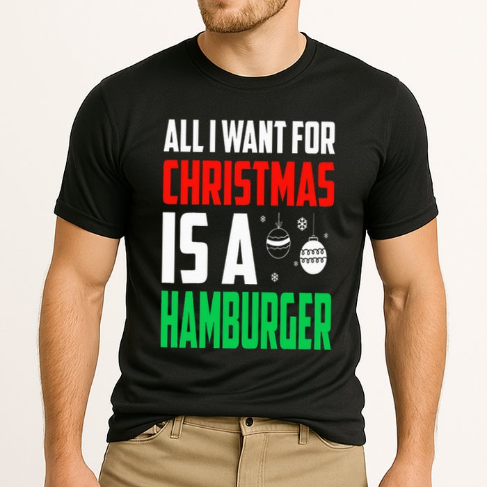 All I Want For Christmas Is A Hamburger Xmas Fast Food Performance Shirt