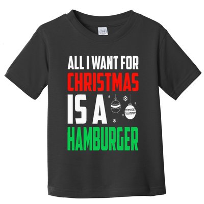 All I Want For Christmas Is A Hamburger Xmas Fast Food Toddler T-Shirt