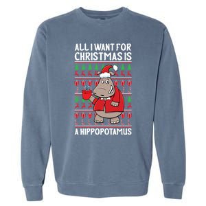 All I Want For Christmas Is A Hippopotamus Ugly Xmas Gift Garment-Dyed Sweatshirt