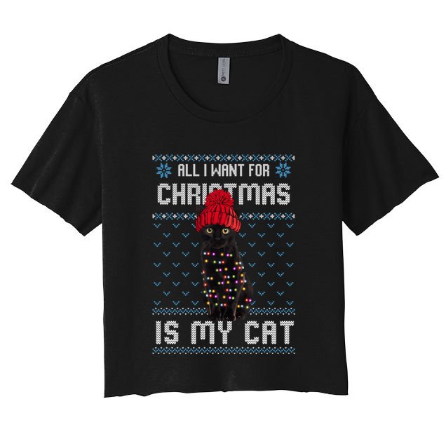 All I Want For Christmas Is My Cat Ugly Christmas Sweater Funny Gift Crop Top