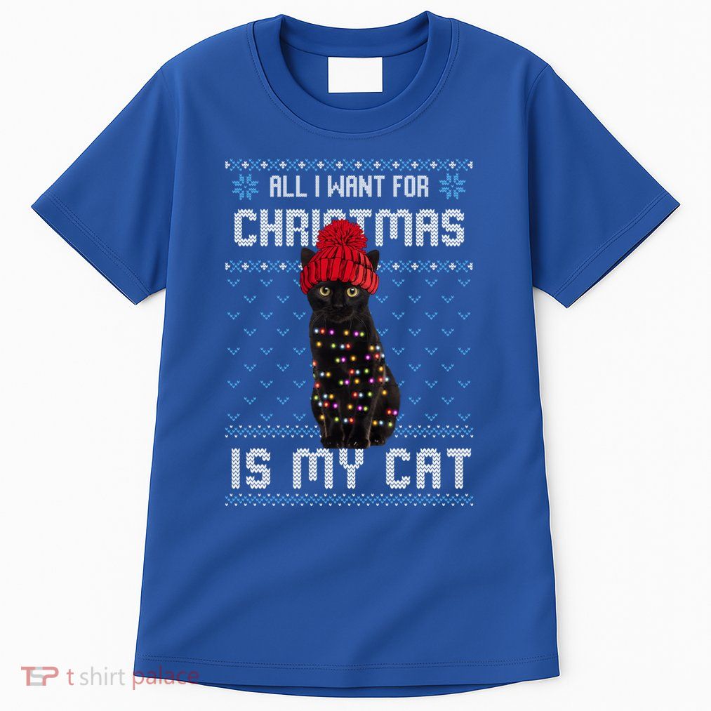 All I Want For Christmas Is My Cat Ugly Christmas Sweater Funny Gift Tall T-Shirt