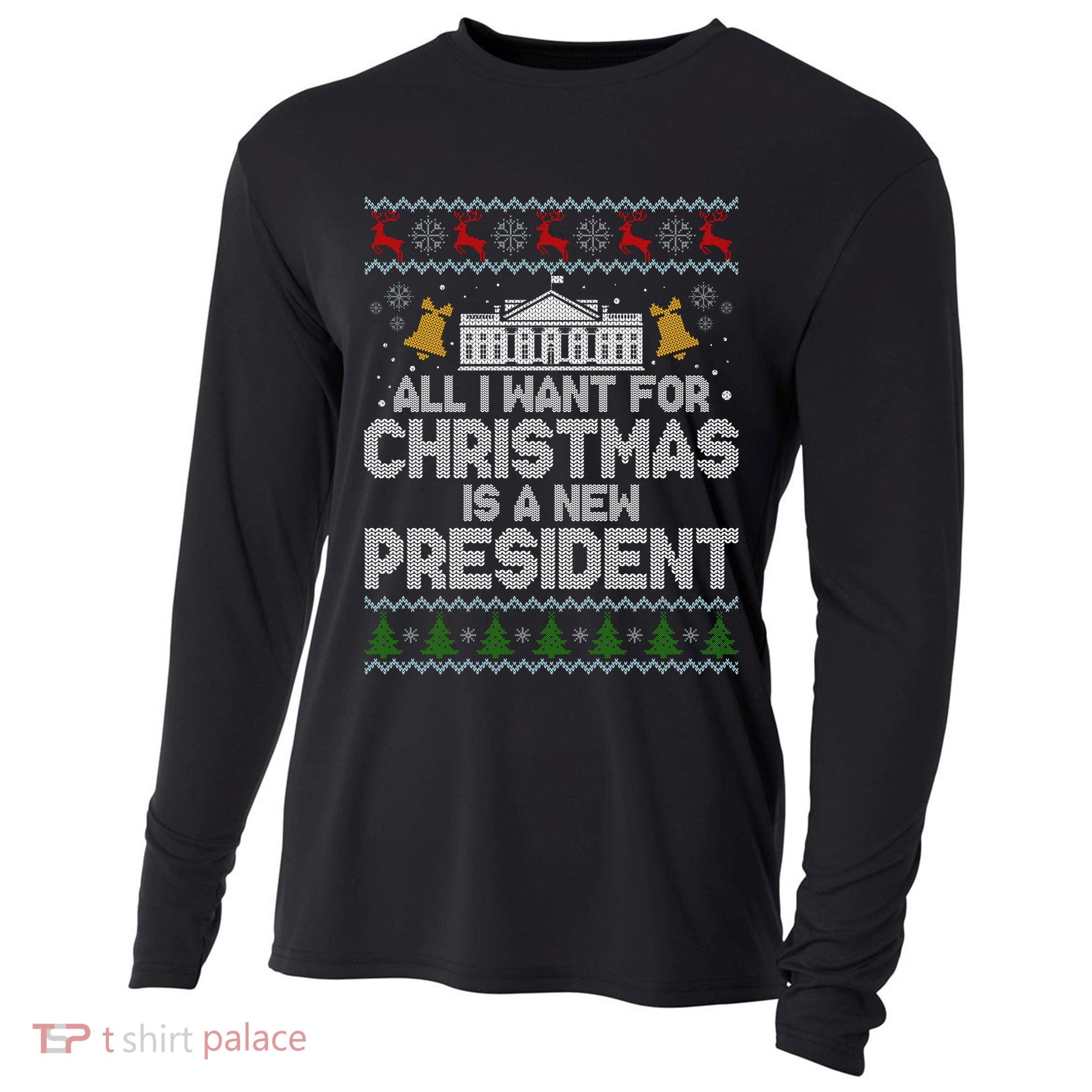All I Want For Christmas Is A New President Ugly Christmas Sweater Cooling Performance Long Sleeve Crew
