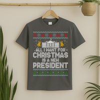 All I Want For Christmas Is A New President Ugly Christmas Sweater T-Shirt