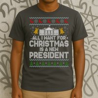 All I Want For Christmas Is A New President Ugly Christmas Sweater T-Shirt