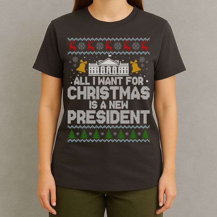 All I Want For Christmas Is A New President Ugly Christmas Sweater T-Shirt