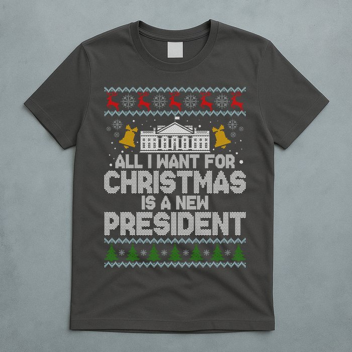 All I Want For Christmas Is A New President Ugly Christmas Sweater T-Shirt