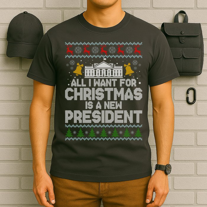 All I Want For Christmas Is A New President Ugly Christmas Sweater T-Shirt