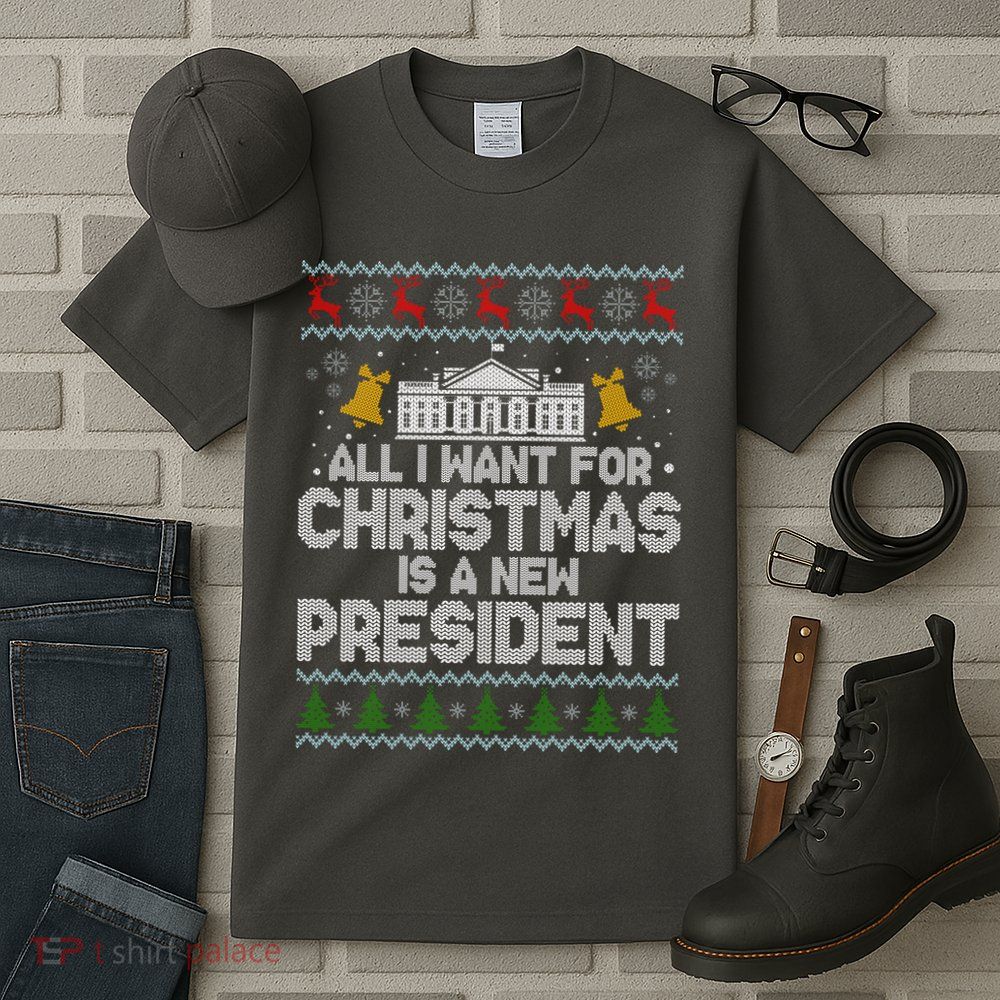 All I Want For Christmas Is A New President Ugly Christmas Sweater Tall T-Shirt