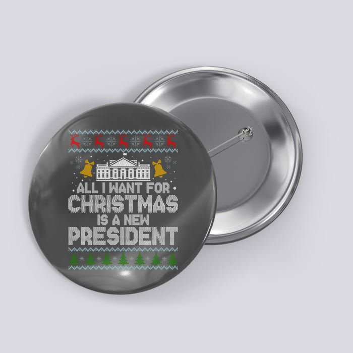 All I Want For Christmas Is A New President Ugly Christmas Sweater Button