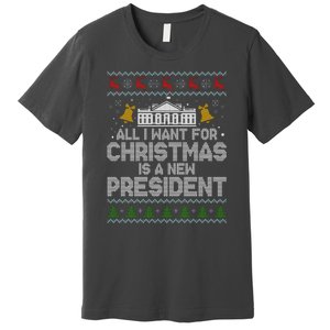 All I Want For Christmas Is A New President Ugly Christmas Sweater Premium T-Shirt