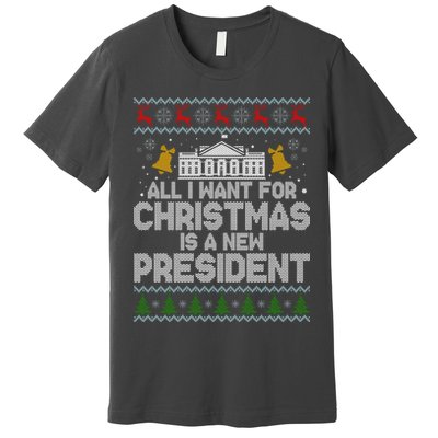 All I Want For Christmas Is A New President Ugly Christmas Sweater Premium T-Shirt