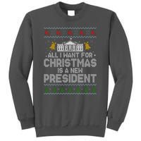 All I Want For Christmas Is A New President Ugly Christmas Sweater Tall Sweatshirt