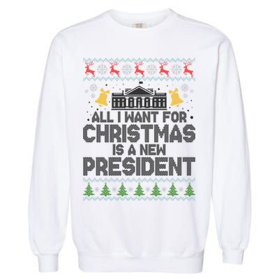 All I Want For Christmas Is A New President Ugly Christmas Sweater Garment-Dyed Sweatshirt