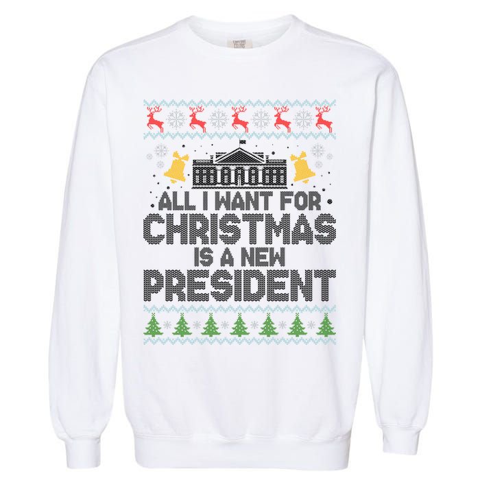 All I Want For Christmas Is A New President Ugly Christmas Sweater Garment-Dyed Sweatshirt