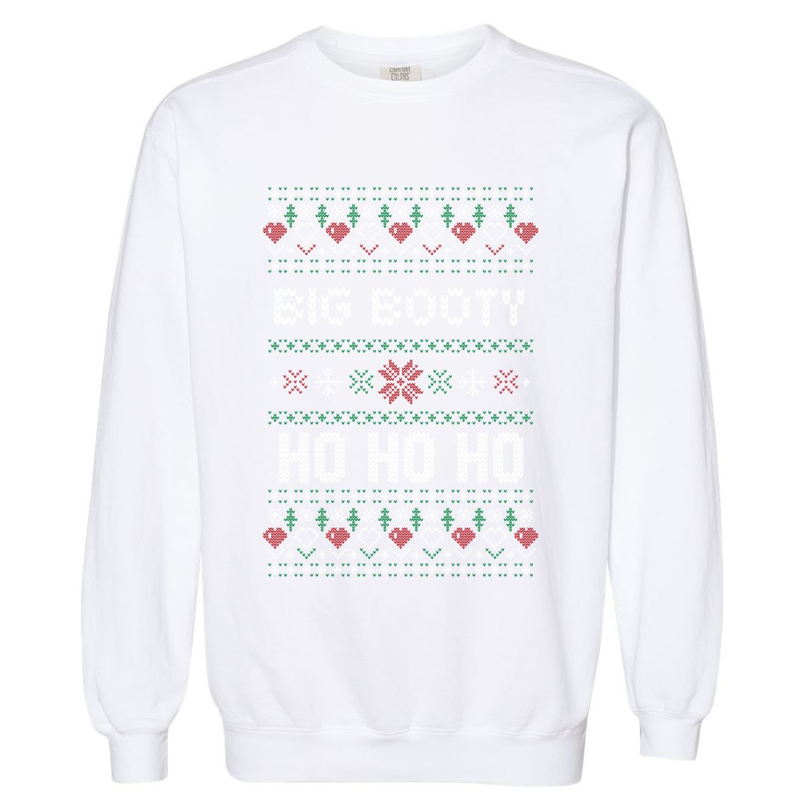 All I Want Is A Big Booty Ho For Christmas Gift Ugly Funny Gift Meaningful Gift Garment-Dyed Sweatshirt