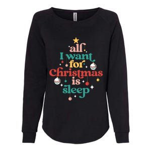 All I Want For Christmas Is Sleep Funny Adult Life Gift Womens California Wash Sweatshirt