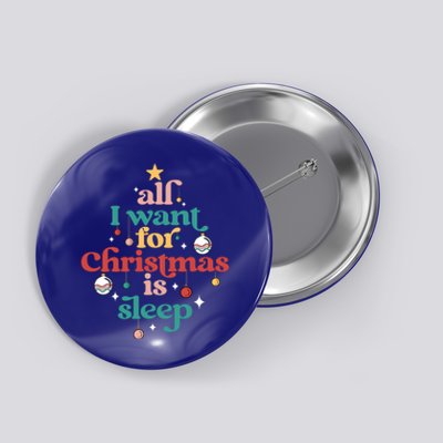 All I Want For Christmas Is Sleep Funny Adult Life Gift Button