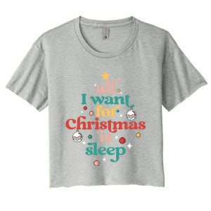 All I Want For Christmas Is Sleep Funny Adult Life Gift Women's Crop Top Tee