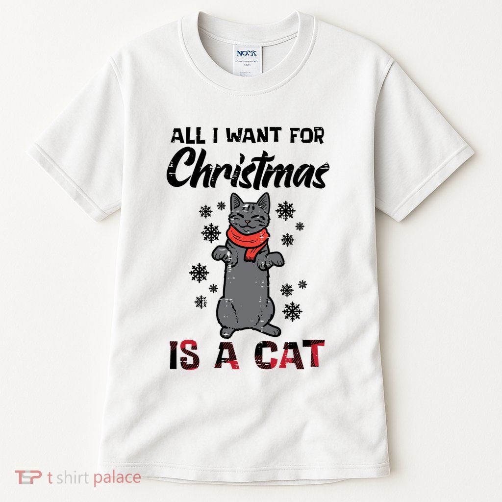 All I Want For Christmas Is Cat Xmas Gift Tall T-Shirt