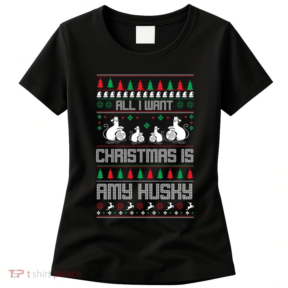 All I Want Christmas Is Amy Husky Womens T-Shirt